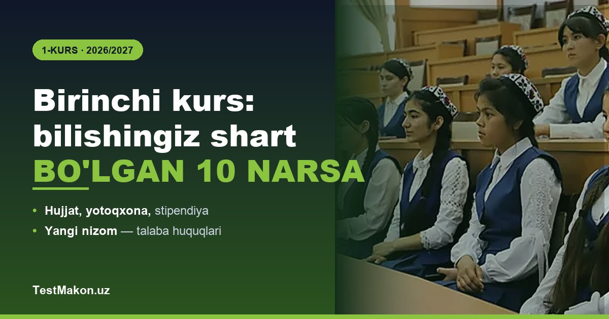 1-kurs talabasi uchun qo'llanma 2026: huquqlaringiz, dars qoldirish chegarasi va to'lovlar